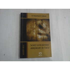SCRIERI VECHI PIERDUTE ATINGATOARE DE DACIA - AL. PAPADOPOL-CALIMAH